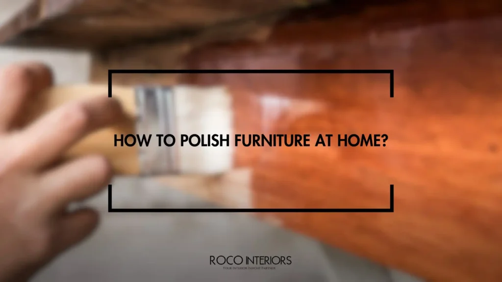 How to Polish Furniture at Home